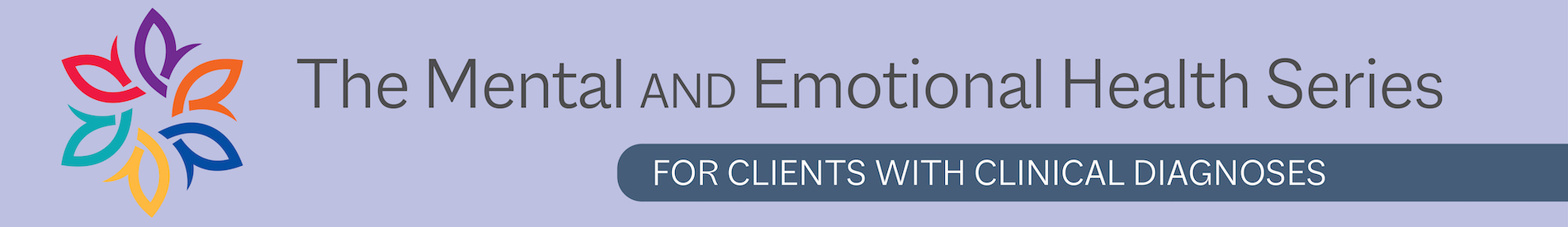 banner: The Mental and Emotional Health Series: for clients with clinical diagnoses