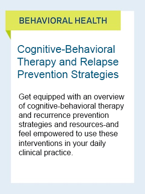 Behavioral Health: Cognitive-Behavioral Therapy and Relapse Prevention Strategies