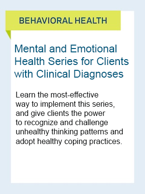 Behavioral Health: Mental and Emotional Health Series for Clients with Clinical Diagnoses